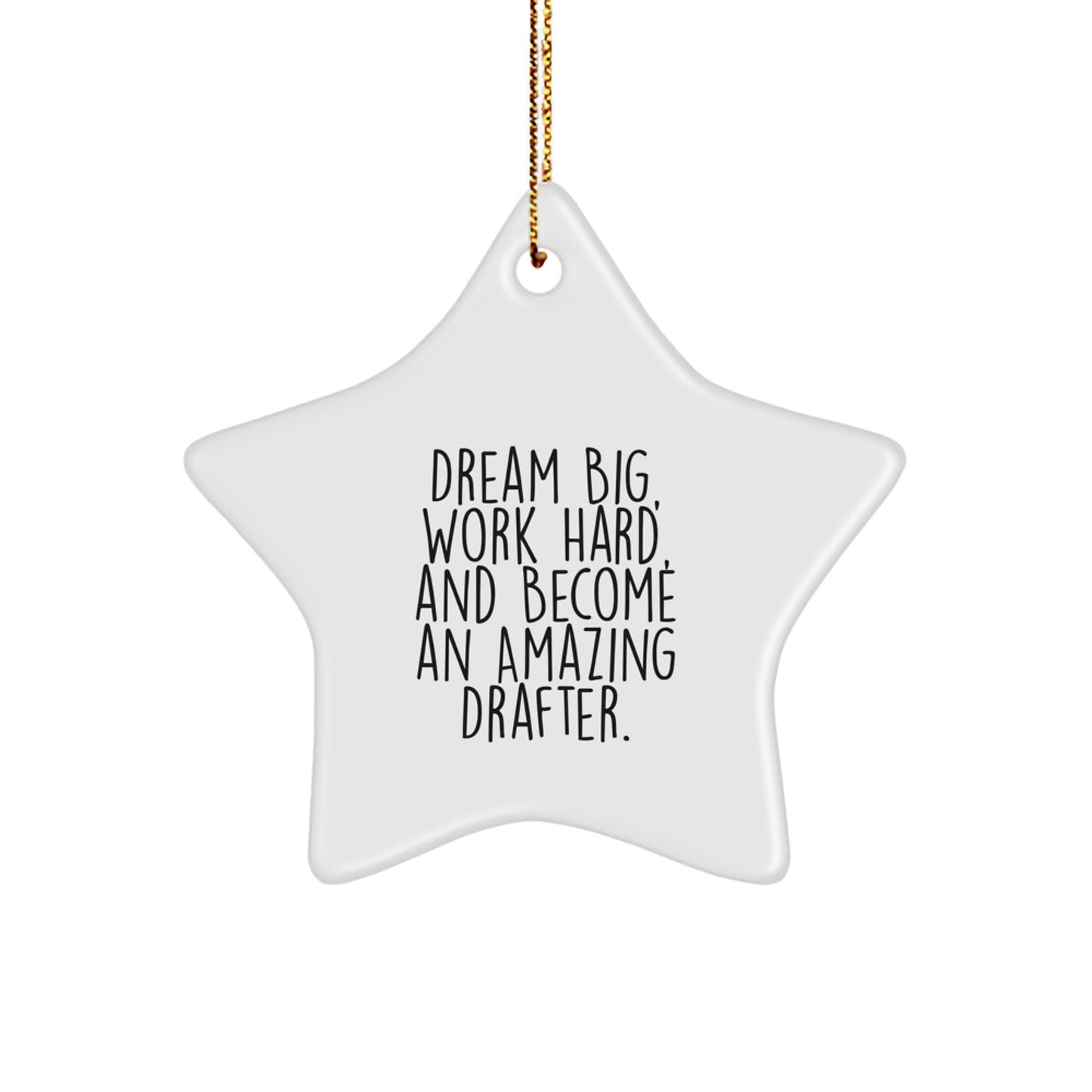 Drafter Star Ornament, Gifts from Family to Friends, Dream Big, Work Hard, And Become An Amazing Drafter., Christmas Unique Gifts for Men and Women - Image 1