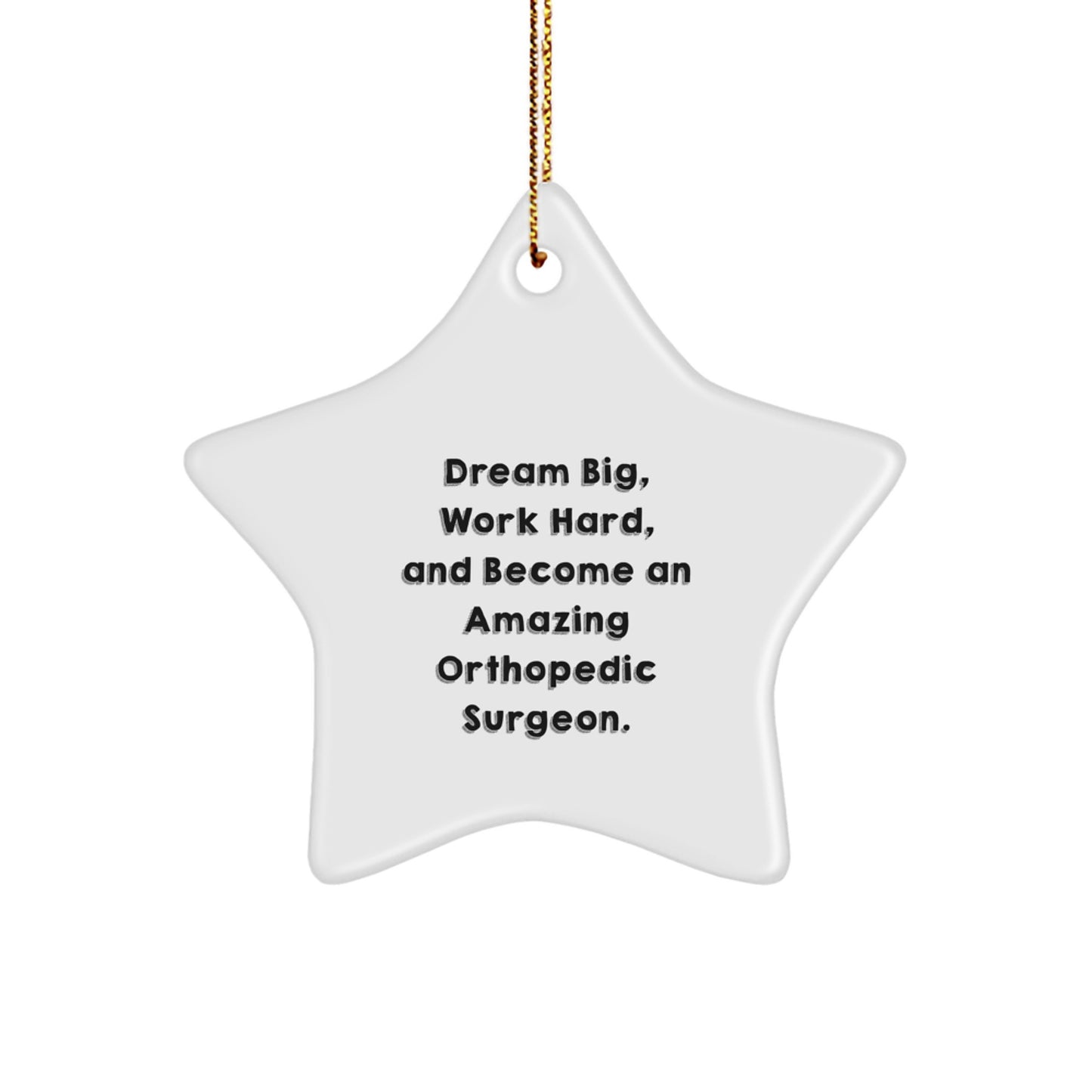Inspirational Orthopedic Surgeon Gifts for Christmas - 'Dream Big, Work Hard, And Become An Amazing' Star Ornament from Friends to Family - Image 1