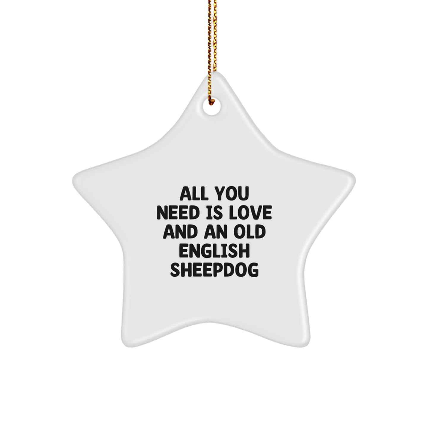 Old English Sheepdog Star Ornament, Funny Christmas Unique Gift for Dog Lovers, All You Need Is Love And An Old English Sheepdog, Gifts from Men to Family - Image 1