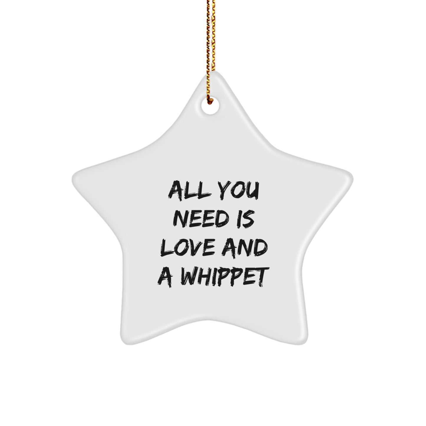 Funny Whippet Dog Star Ornament Gifts for Whippet Dog Lovers, Christmas Unique Gifts from Family Friends to Whippet Dog Enthusiasts - All You Need Is Love And A Whippet - Image 1