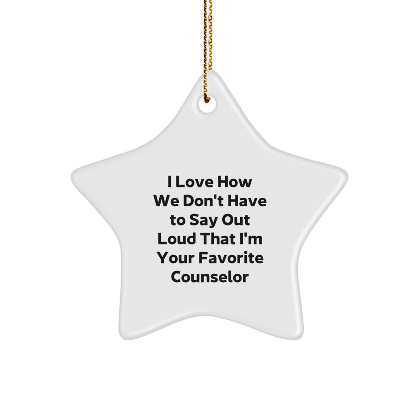 Funny Counselor Star Ornament Gift - I Love How We Don't Have To Say Out Loud That I'm Your Favorite Counselor - Counselor Christmas Unique Gift from Women to Men - Image 1