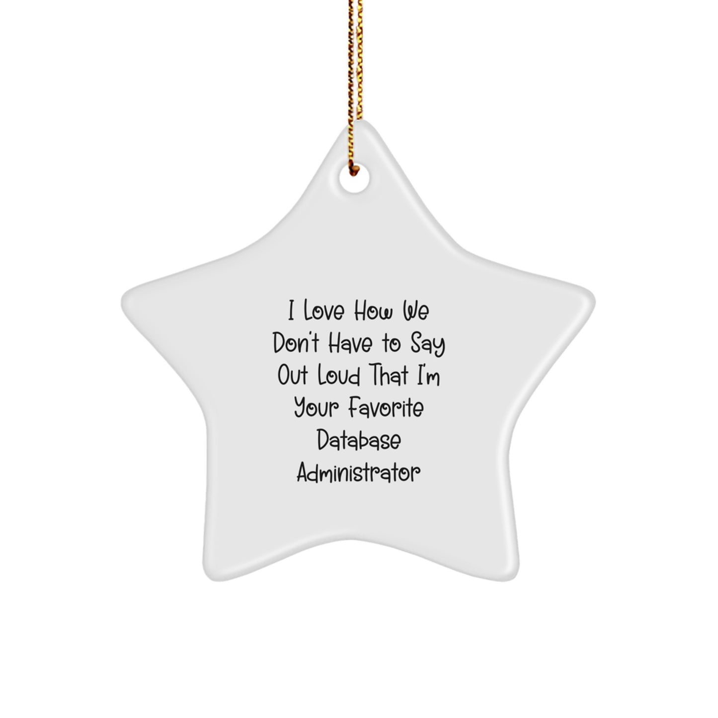Funny Database Administrator Gifts, Star Ornament with I Love How We Don't Have To Say Out Loud That I'm Your Favorite Quote, Gifts from Family to Favorite Database Administrator for Christmas - Image 1