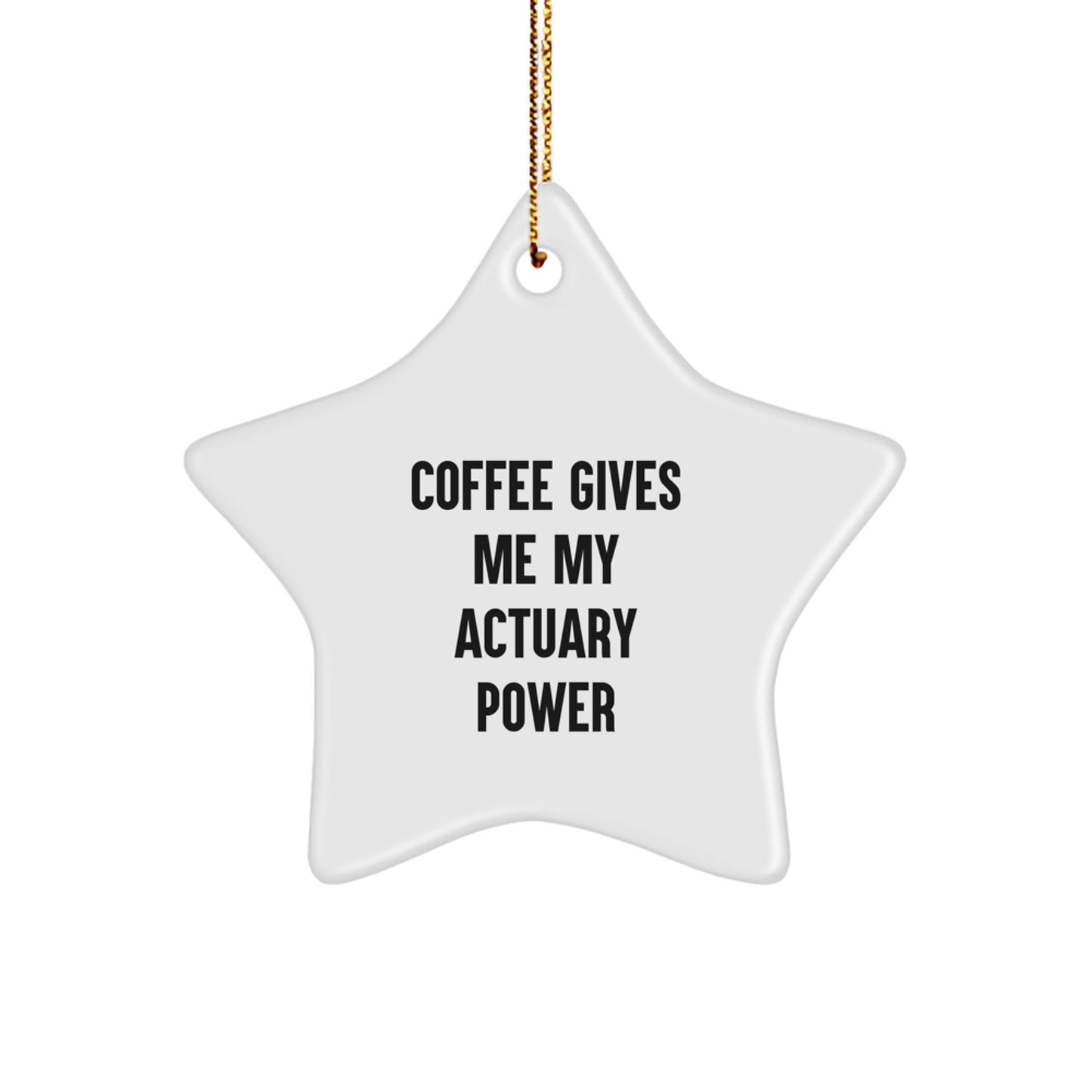 Funny Actuary Gifts for Friends and Family - Coffee Gives My Power, Star Ornament with Gold Cord, Unique Christmas Memorable Presents - Image 1