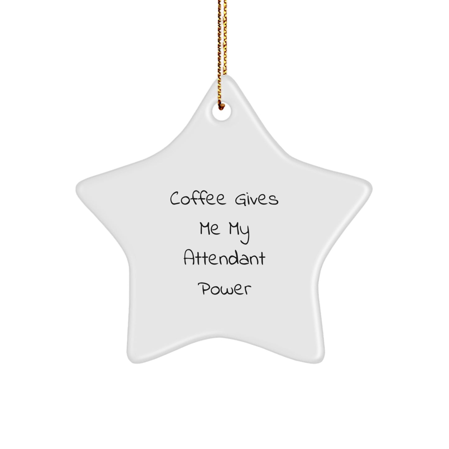 Funny Attendant Christmas Unique Gifts from Friends, Star Ornament, Coffee Gives Me My Attendant Power - Image 1