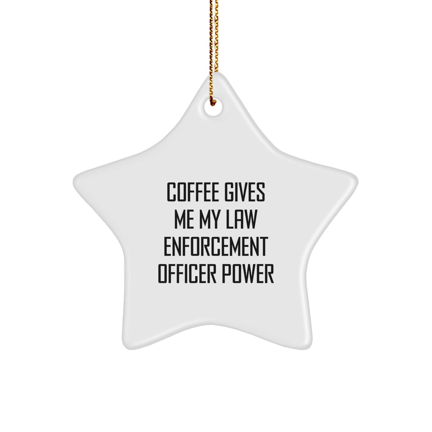 Funny Law Enforcement Officer Gifts for Men, Funny Star Ornament for Christmas Unique Gifts from Family, 'Coffee Gives Me My Law Enforcement Officer Power' Star Shaped Decorations - Image 1