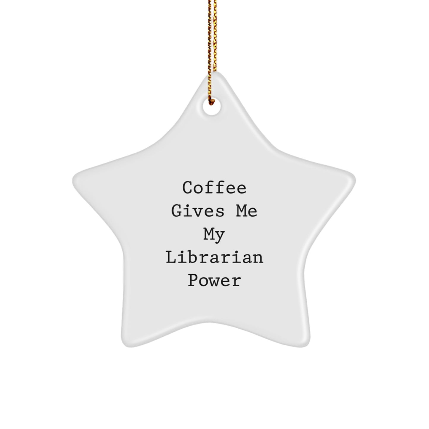 Funny Librarian Gifts, Gifts from Friends, Christmas Unique Star Ornaments, Coffee Gives Me My Librarian Power - Image 1