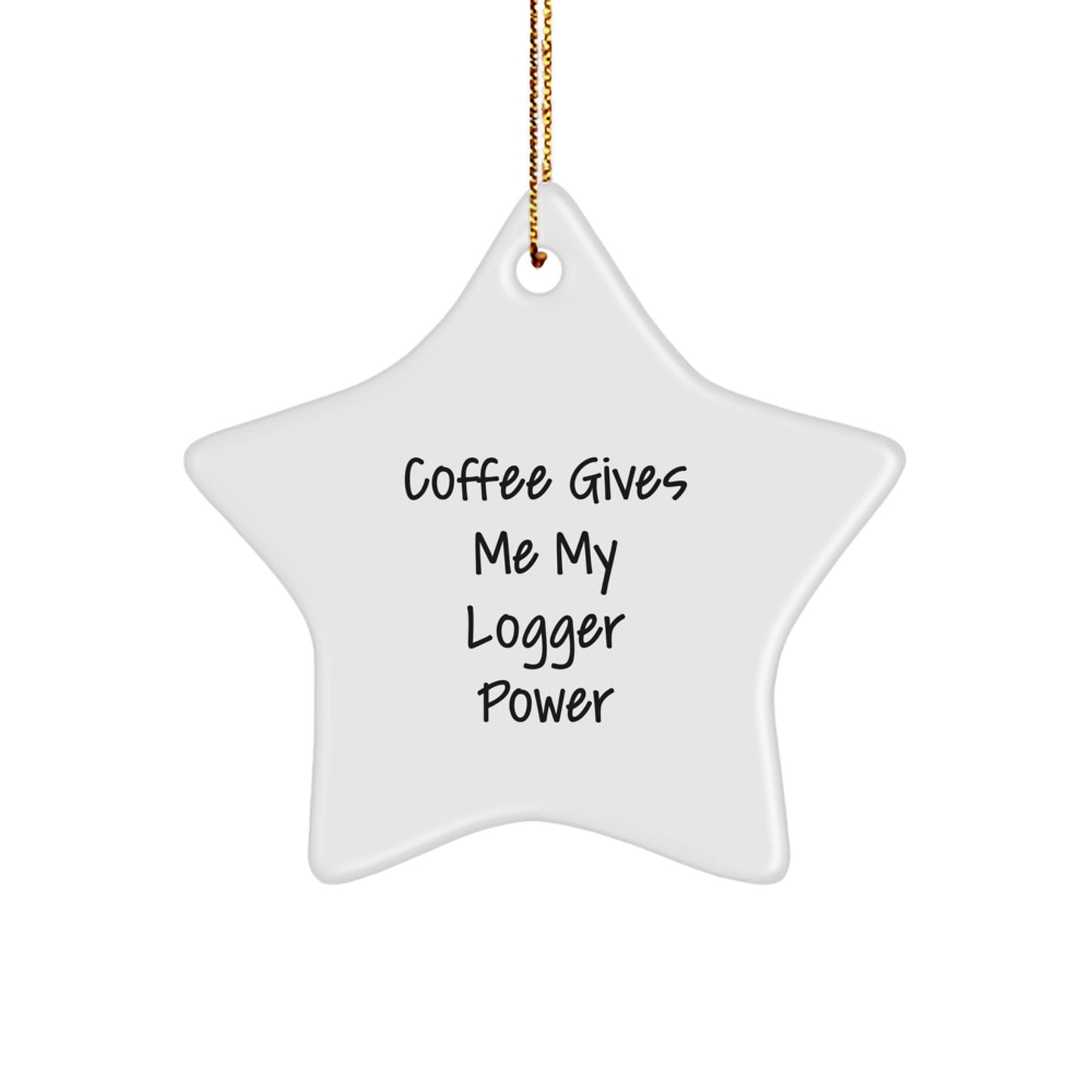 Funny Logger Star Ornament Gifts from Men to Logger Friends, Christmas Unique Gifts, Coffee Gives Me My Power - Image 1