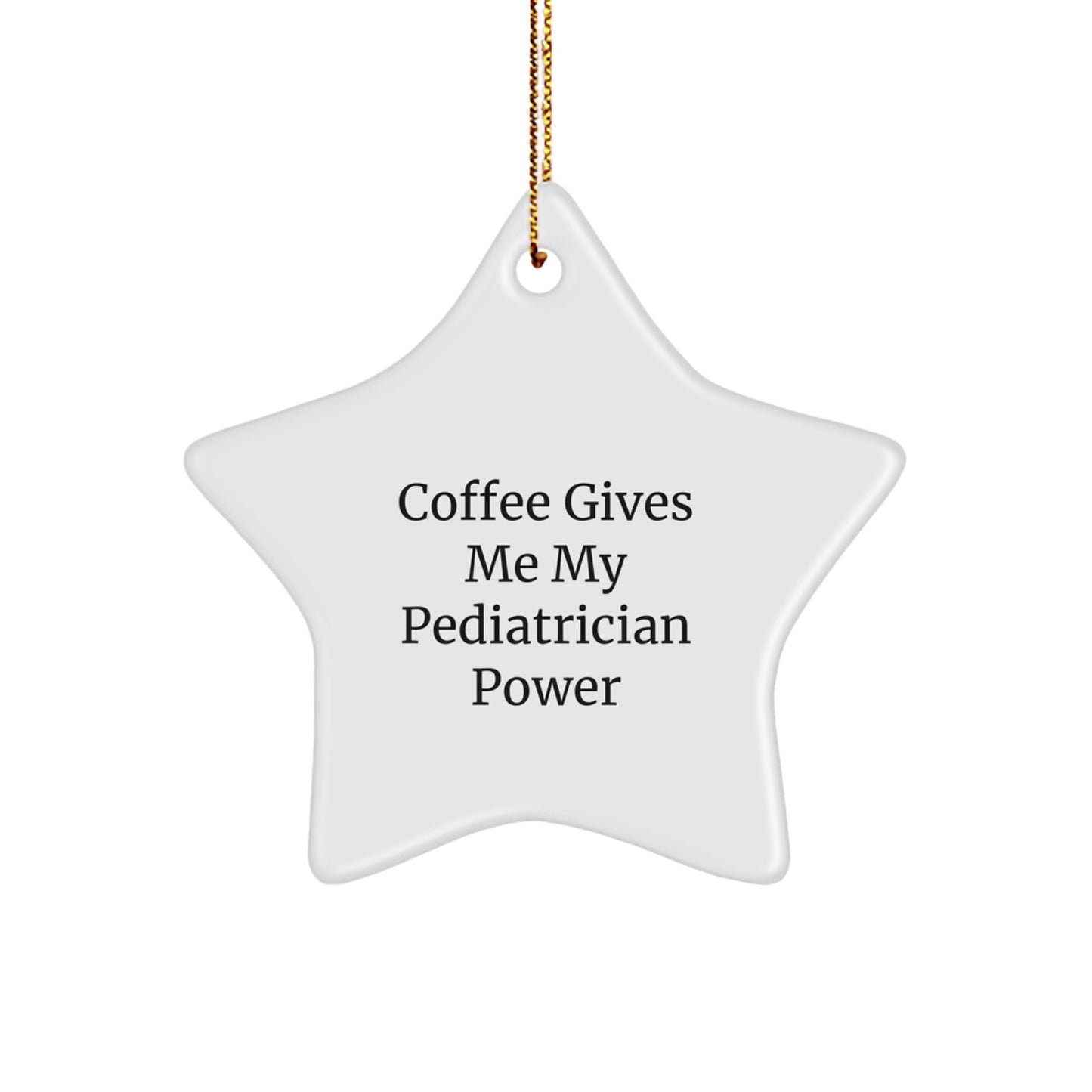 Funny Pediatrician Gifts from Friends for Christmas - Coffee Gives Me My Pediatrician Power Star Ornament - Image 1