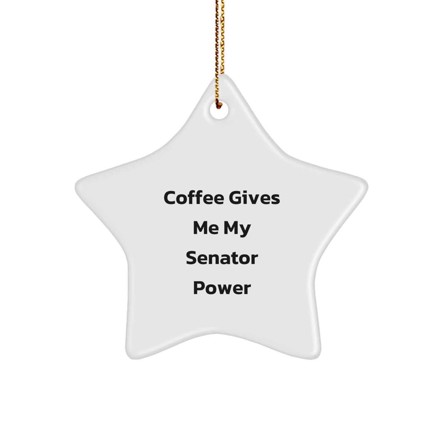 Funny Senator Gifts for Men, 'Coffee Gives Me My Senator Power' Star Ornament, White, Christmas Unique Presents - Image 1