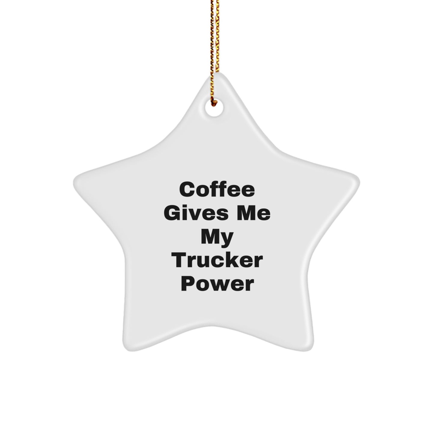Trucker Gifts from Friends - Coffee Gives Me My Trucker Power Star Ornament, White, Christmas Unique Gifts for Him - Image 1