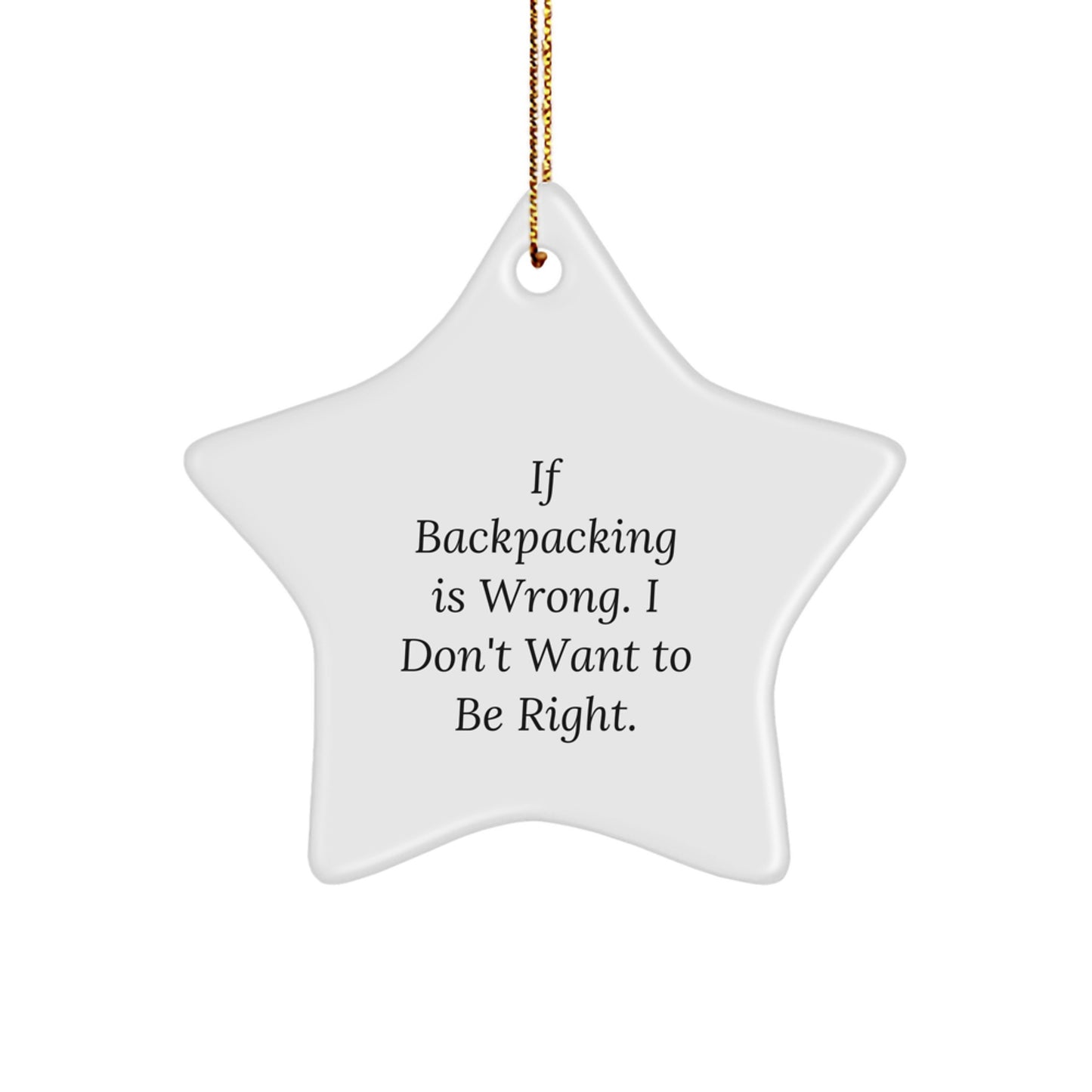 Backpacking Star Ornament Funny Gift for Friends, Unique Christmas Decoration, White Star Shaped, If 'Backpacking Is Wrong, I Don't Want to Be Right' Gift from Family to Family - Image 1