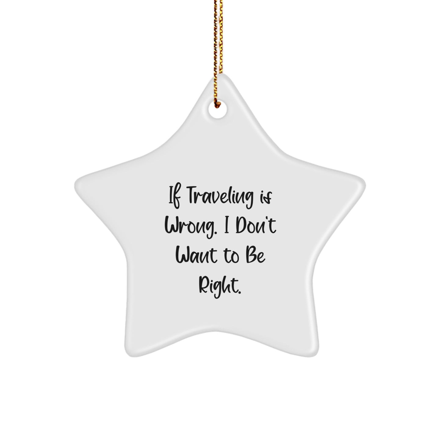 Funny Traveling Quotes Star Ornament, Gift for Friends and Family, 'If Traveling Is Wrong I Don't Want To Be Right' Decor, Perfect Unique Christmas Unique Gifts for Men Women - Image 1