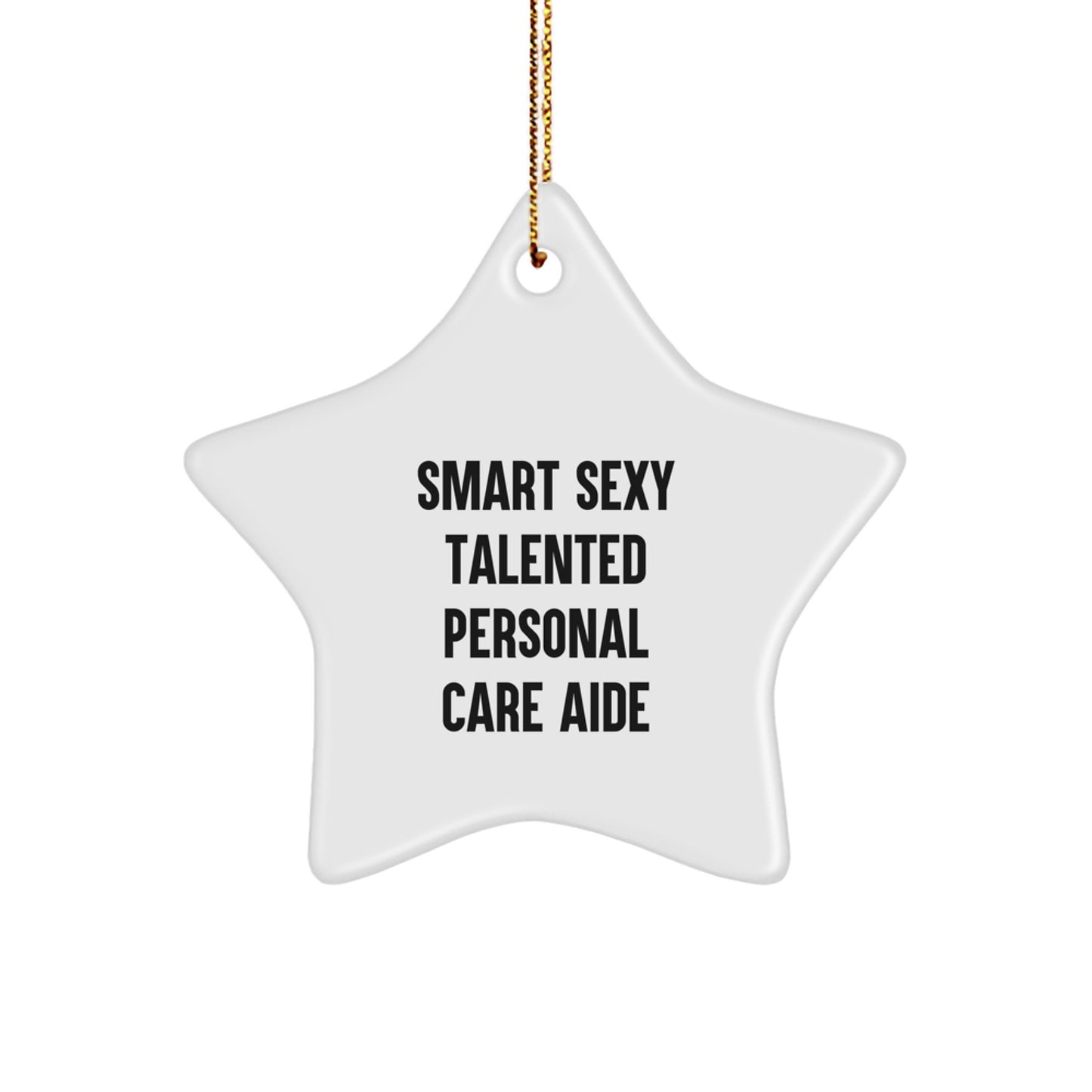 Funny Star Ornament, Gifts from Men, Women, or Friends for Smart Sexy Talented Personal Care Aide, Christmas Unique Decorations - Image 1