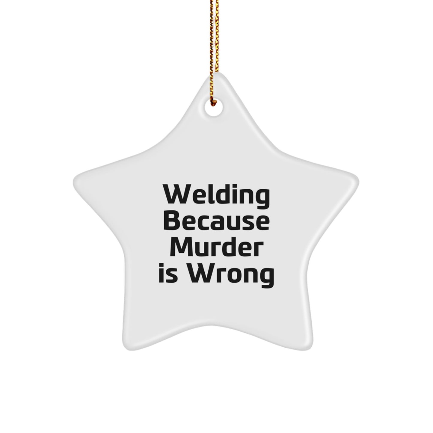 Funny Welding Gifts for Men - Star Ornament, Christmas Unique Presents, 'Welding Because Murder Is Wrong' Quote - Image 1