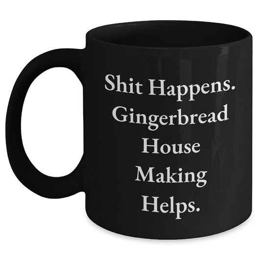 Funny Gingerbread House Making Gifts for Men from, Unique Dad's Day Gifts, Shit Happens. Gingerbread House Making Helps., Black Coffee Mug, 11oz or 15oz, Microwave Safe, Dishwasher Safe - Main