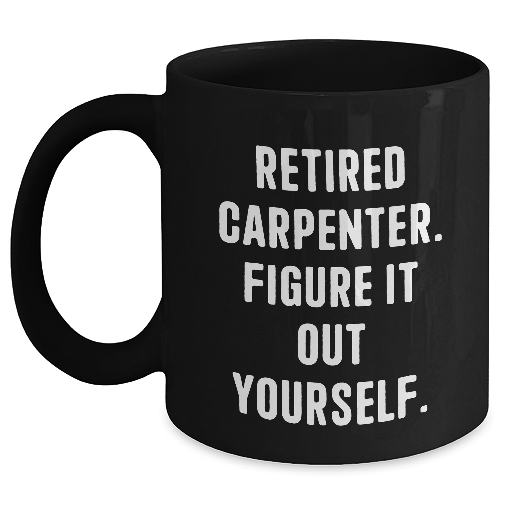 Funny Carpenter Gifts, Gifts from Friends for Carpenter, Retired Carpenter Figure It Out Yourself Black Coffee Mug, Graduation Unique Gifts - Main