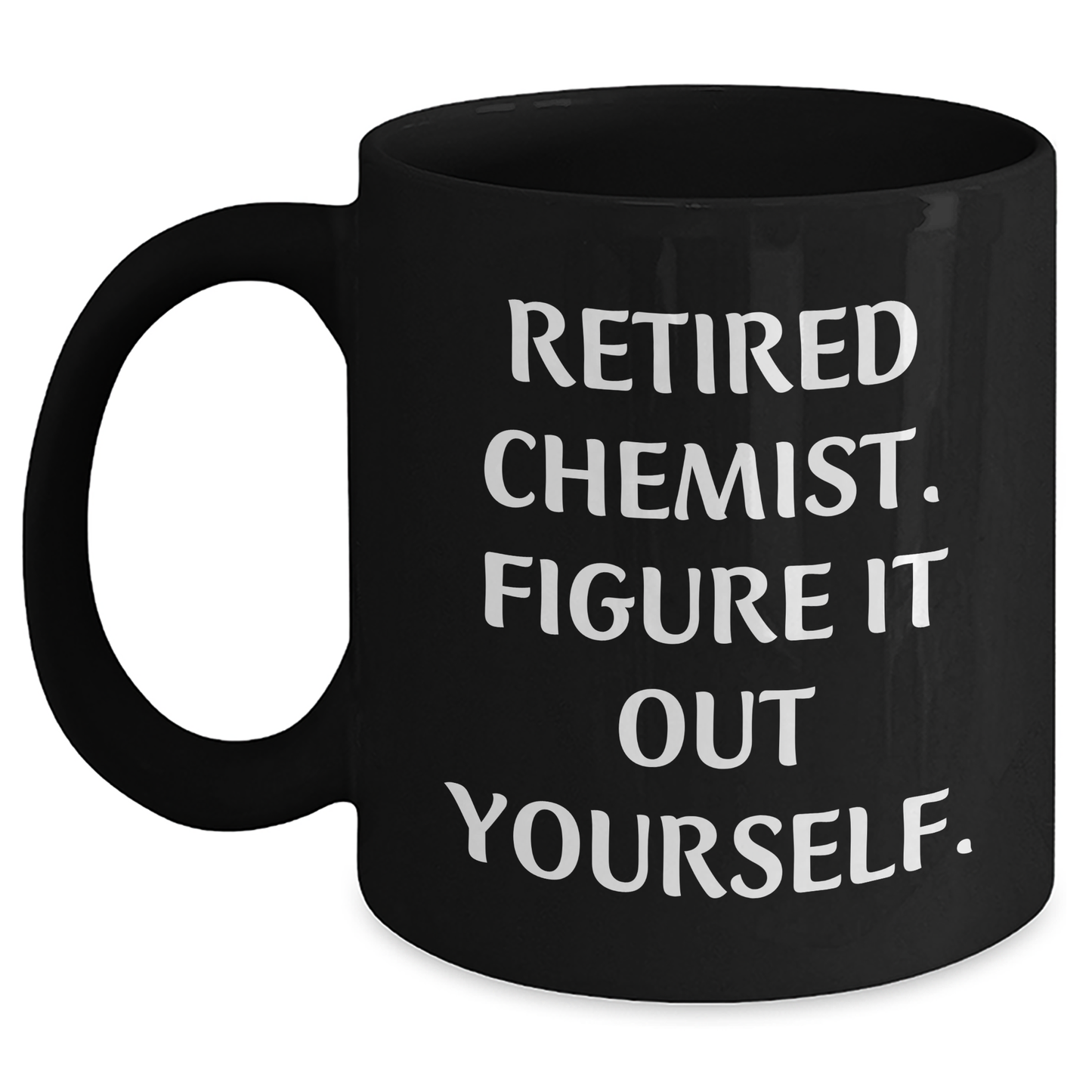 Funny Chemist Gifts from Friends to Graduating Chemists - Black Coffee Mug with Quote 'Figure It Out Yourself.' - Main