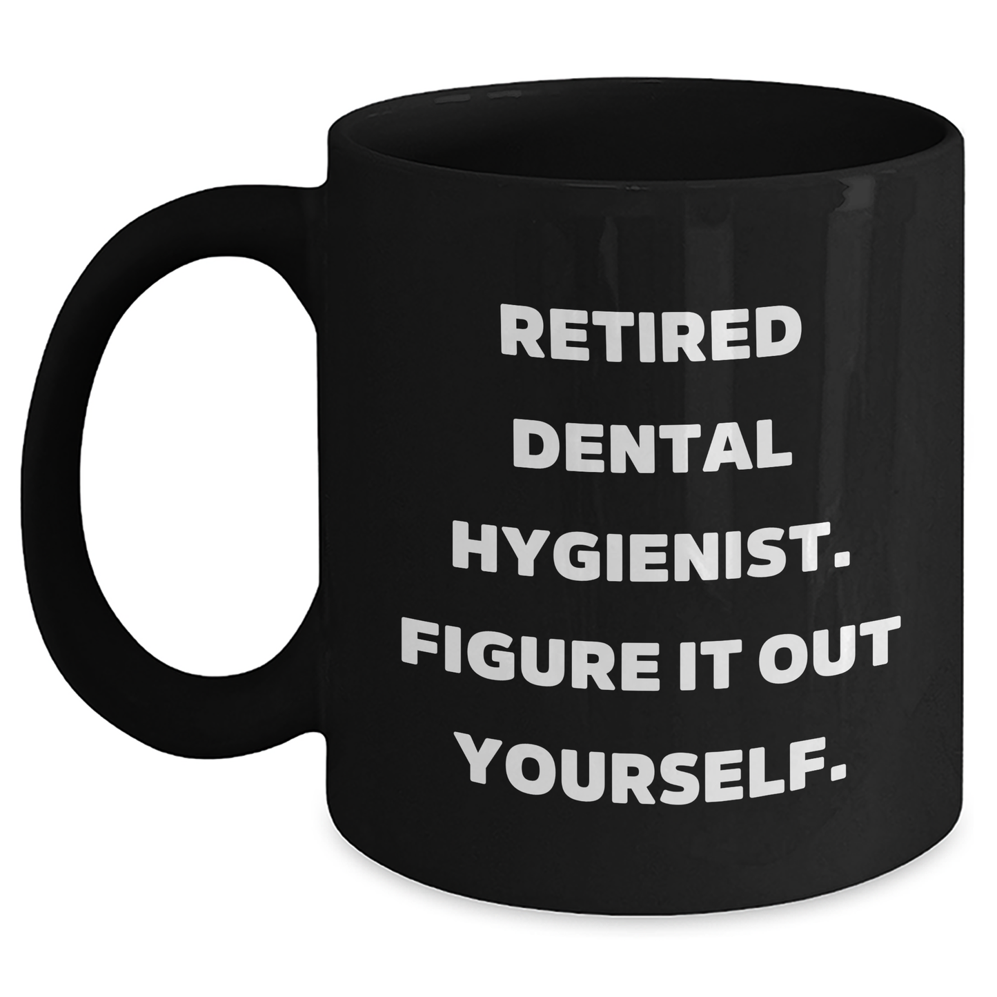 Dental Hygienist Gifts from Friends and Family - 'Figure It Out Yourself' Black Coffee Mug for Graduation - Main