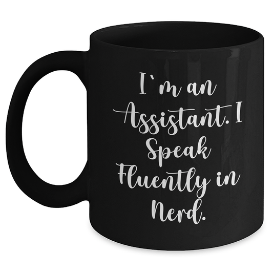 Funny Assistant Gifts, I'm An Assistant. I Speak Fluently In genius. Black Coffee Mug, Gifts for Assistant, Father's Day Unique Gifts from Family, Friends, Coworkers, and More - Main