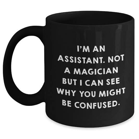 Funny Assistant Gifts from Friends for Assistant Graduation Black Coffee Mug I'm An Assistant Not A Magician, Gifts from Friends to Assistant - Main
