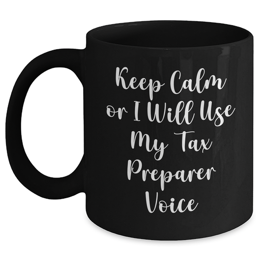 Tax Preparer Humor Gifts from Friends - Keep Calm Or I Will Use My Tax Preparer Voice Black Coffee Mug for Graduation Unique Gifts, Funny Mugs for Tax Preparer Enthusiasts, Gifts for Tax Preparer - Main