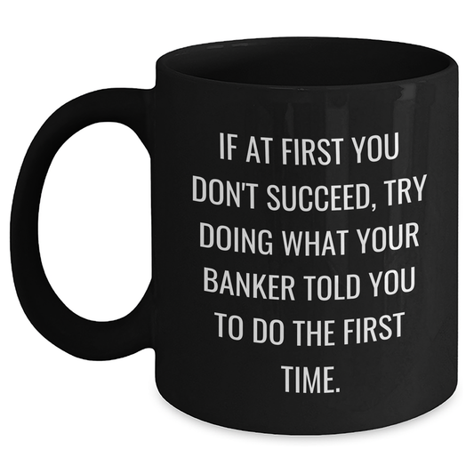 Funny Banker Gifts from Friends - Black Coffee Mug with Inspirational Quote for Graduation, Gifts for Banker Men - Main