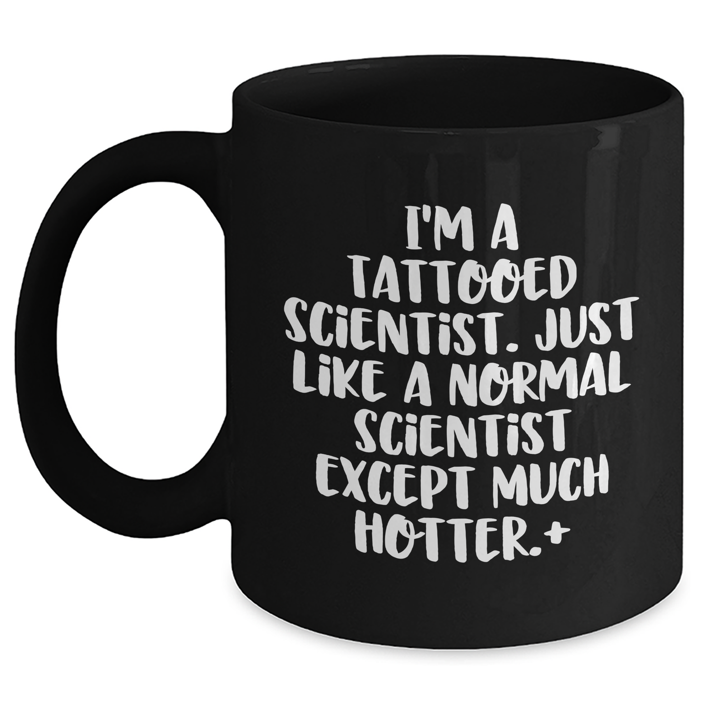 Funny Scientist Gifts for Men - I'm A Tattooed Scientist. Just Like A Normal Scientist Except Much Hotter.+, Black Coffee Mug for Graduate, Gifts from Friends to Family - Main