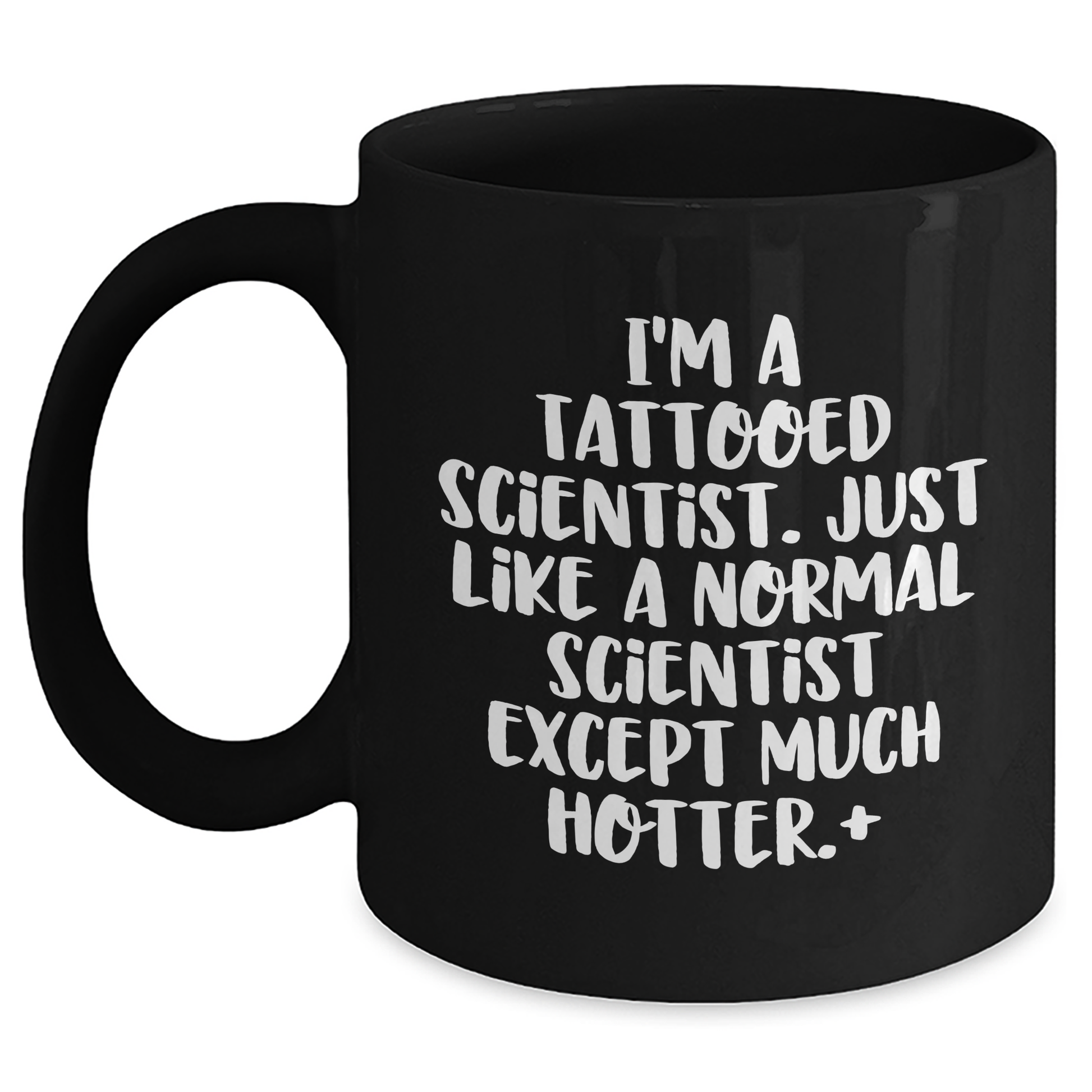 Funny Scientist Gifts for Men - I'm A Tattooed Scientist. Just Like A Normal Scientist Except Much Hotter.+, Black Coffee Mug for Graduate, Gifts from Friends to Family - Main