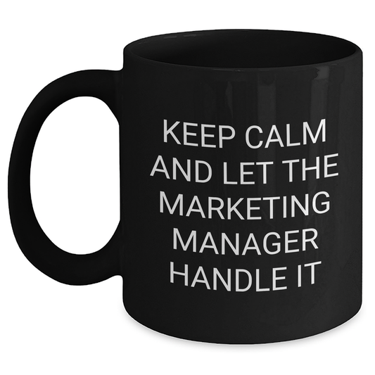 Marketing Manager Mugs, Funny Gift for Her or Him, 'Keep Calm And Let The Marketing Manager Handle It', Black Coffee Mug, Graduation, Gifts from Friends or Family - Main