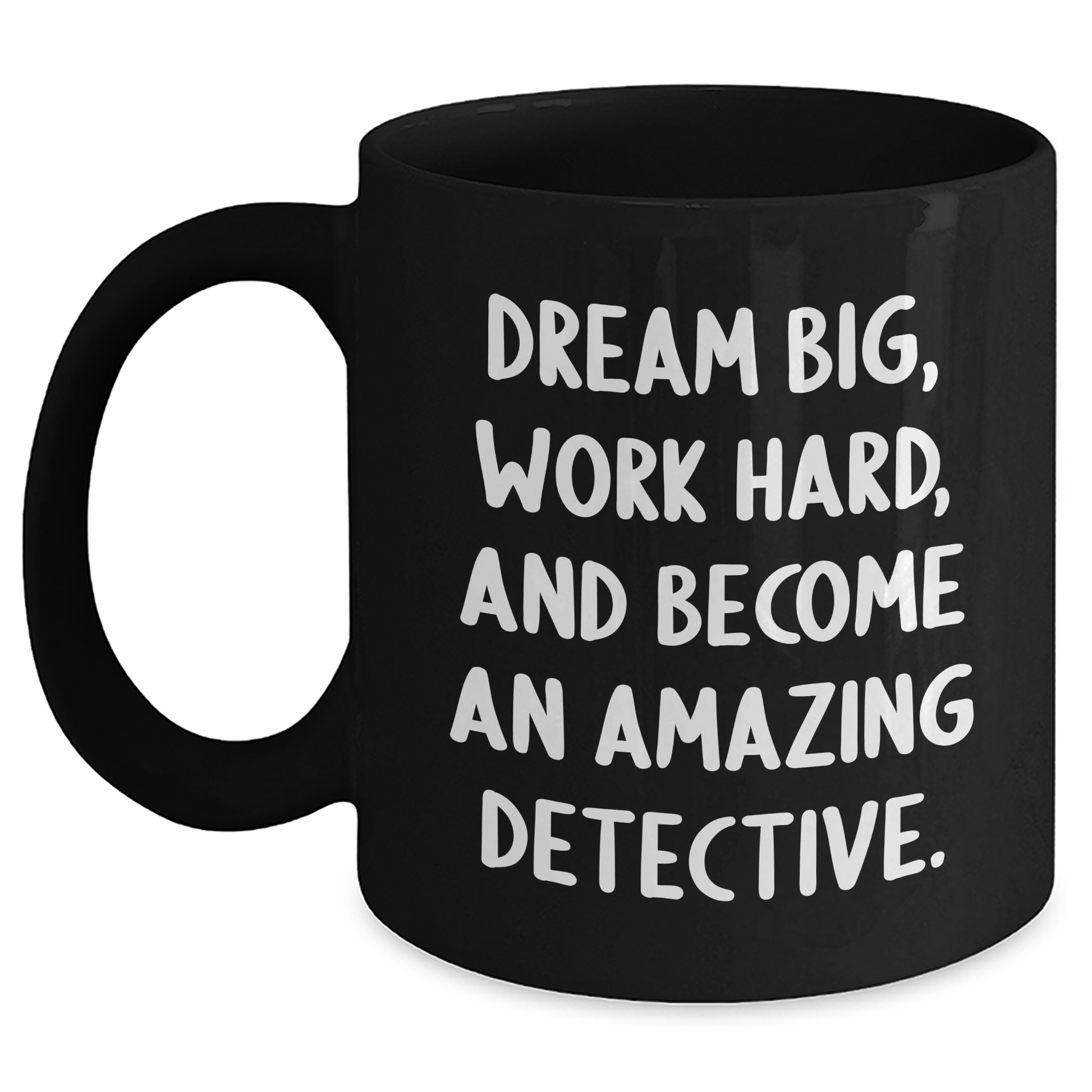 Detective Gifts from Family, Gifts for Detective Men, Black Coffee Mug with Inspirational Quote - Dream Big, Work Hard, And Become An Amazing Detective. - Main