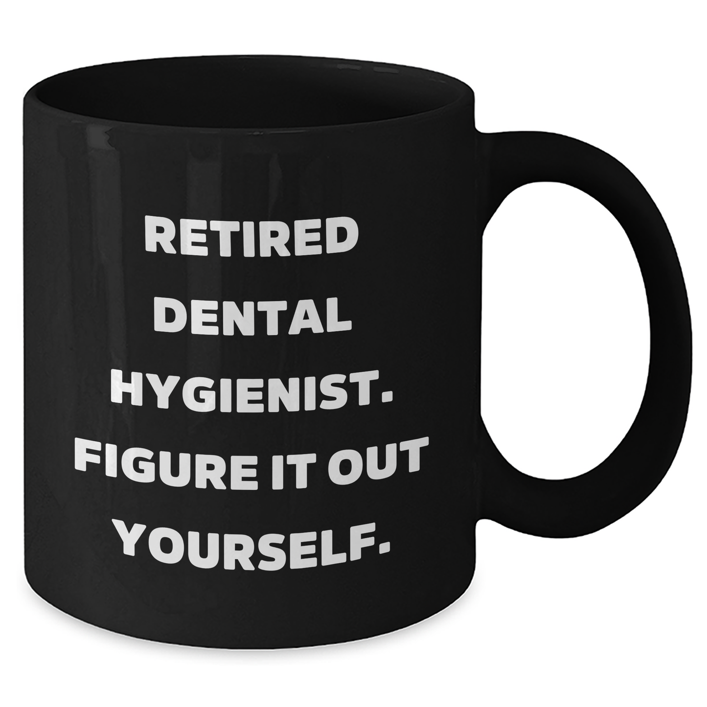 Dental Hygienist Gifts from Friends and Family - 'Figure It Out Yourself' Black Coffee Mug for Graduation - Additional