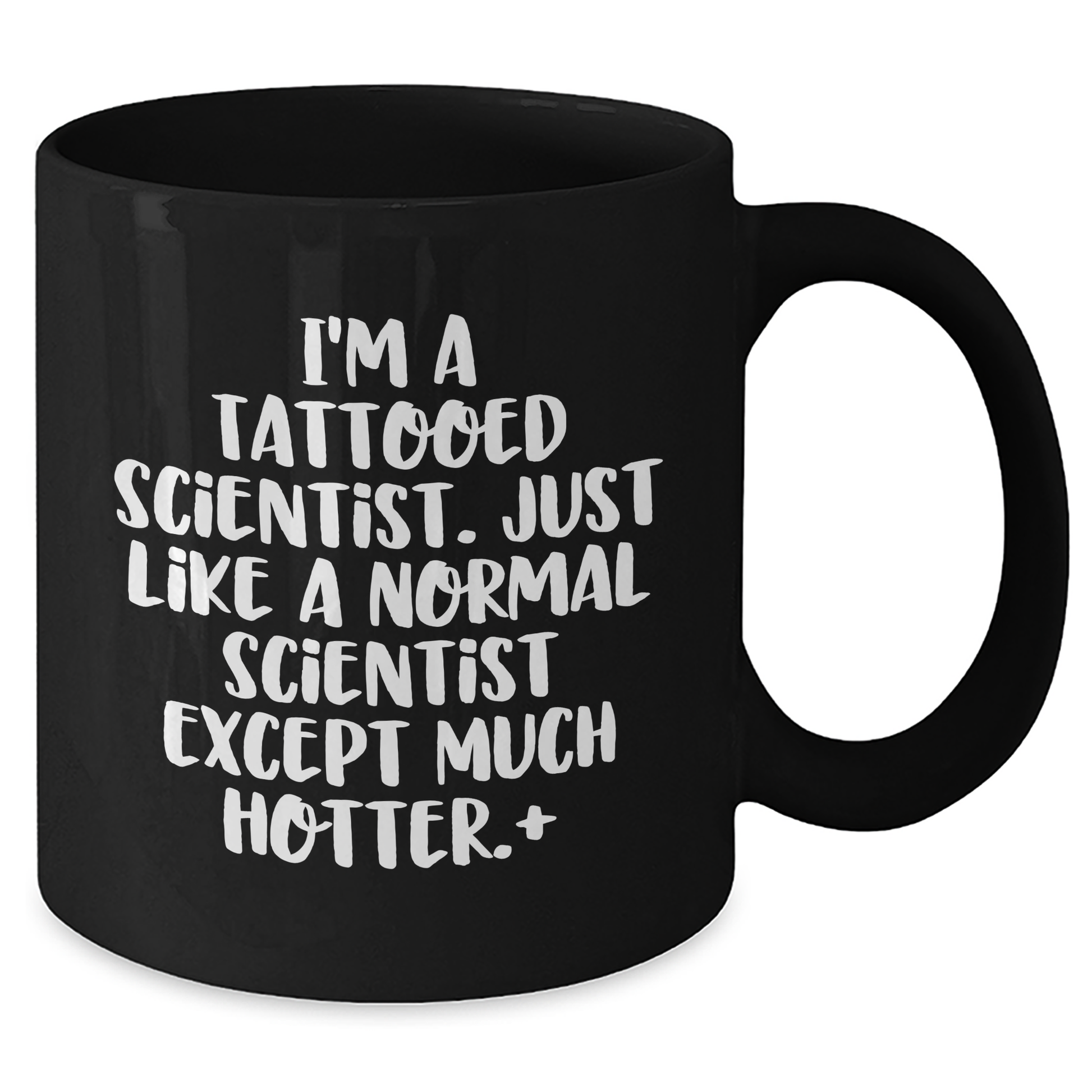 Funny Scientist Gifts for Men - I'm A Tattooed Scientist. Just Like A Normal Scientist Except Much Hotter.+, Black Coffee Mug for Graduate, Gifts from Friends to Family - Additional