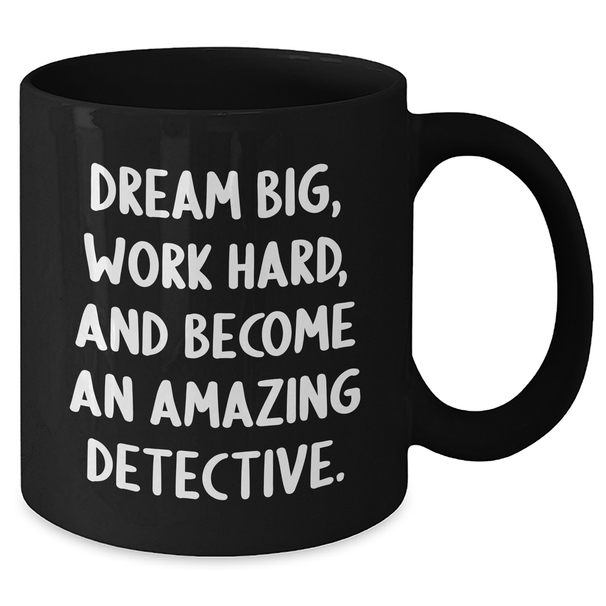 Detective Gifts from Family, Gifts for Detective Men, Black Coffee Mug with Inspirational Quote - Dream Big, Work Hard, And Become An Amazing Detective. - Additional