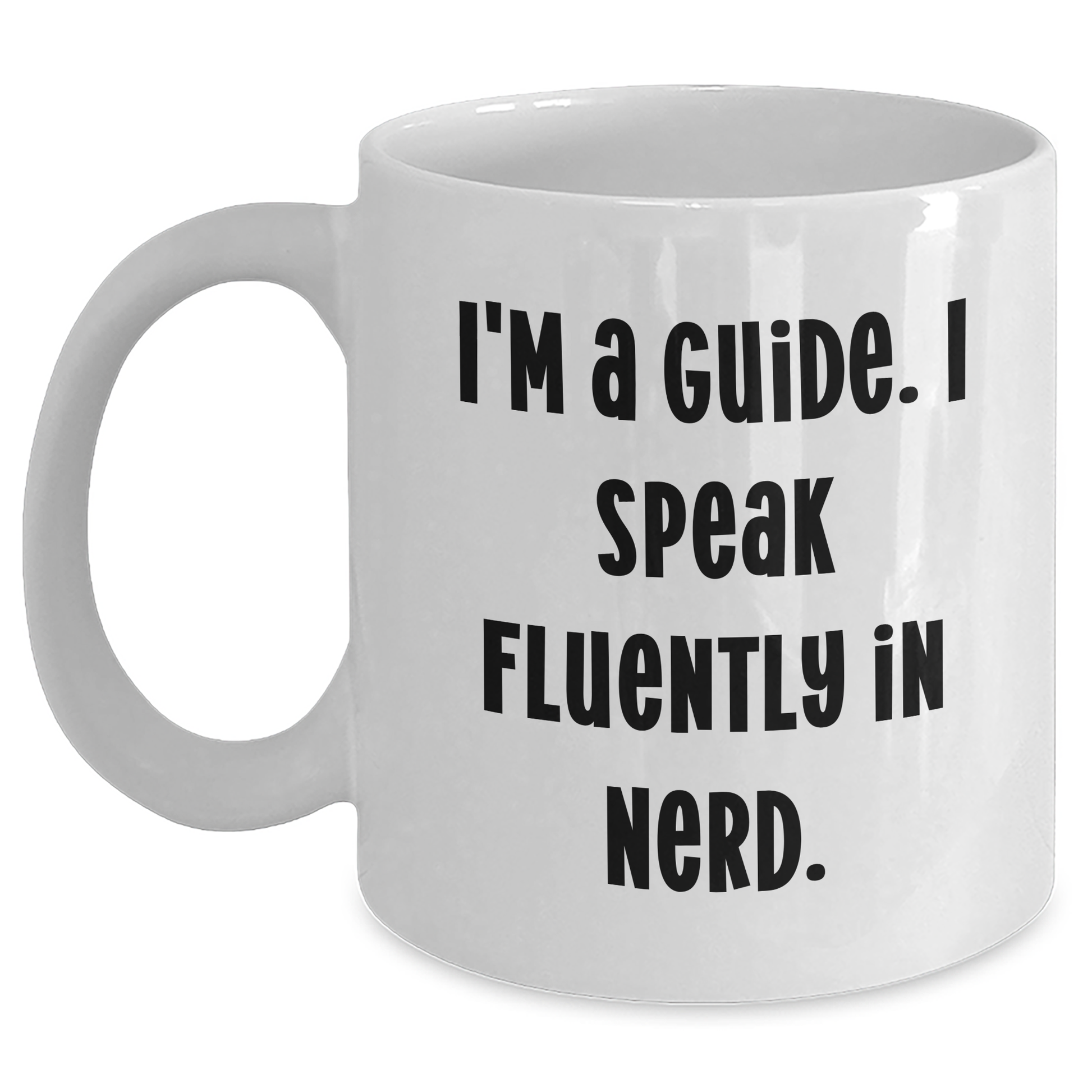 Funny Guide Gifts from Friends, Unique Graduation White Coffee Mug, I'm A Guide. I Speak Fluently In genius., Perfect for Guide Enthusiasts - Main