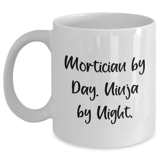 Mortician By Day. Ninja By Night. Funny White Coffee Mug Gifts from Men to Mortician Friends on Father's Day - Main