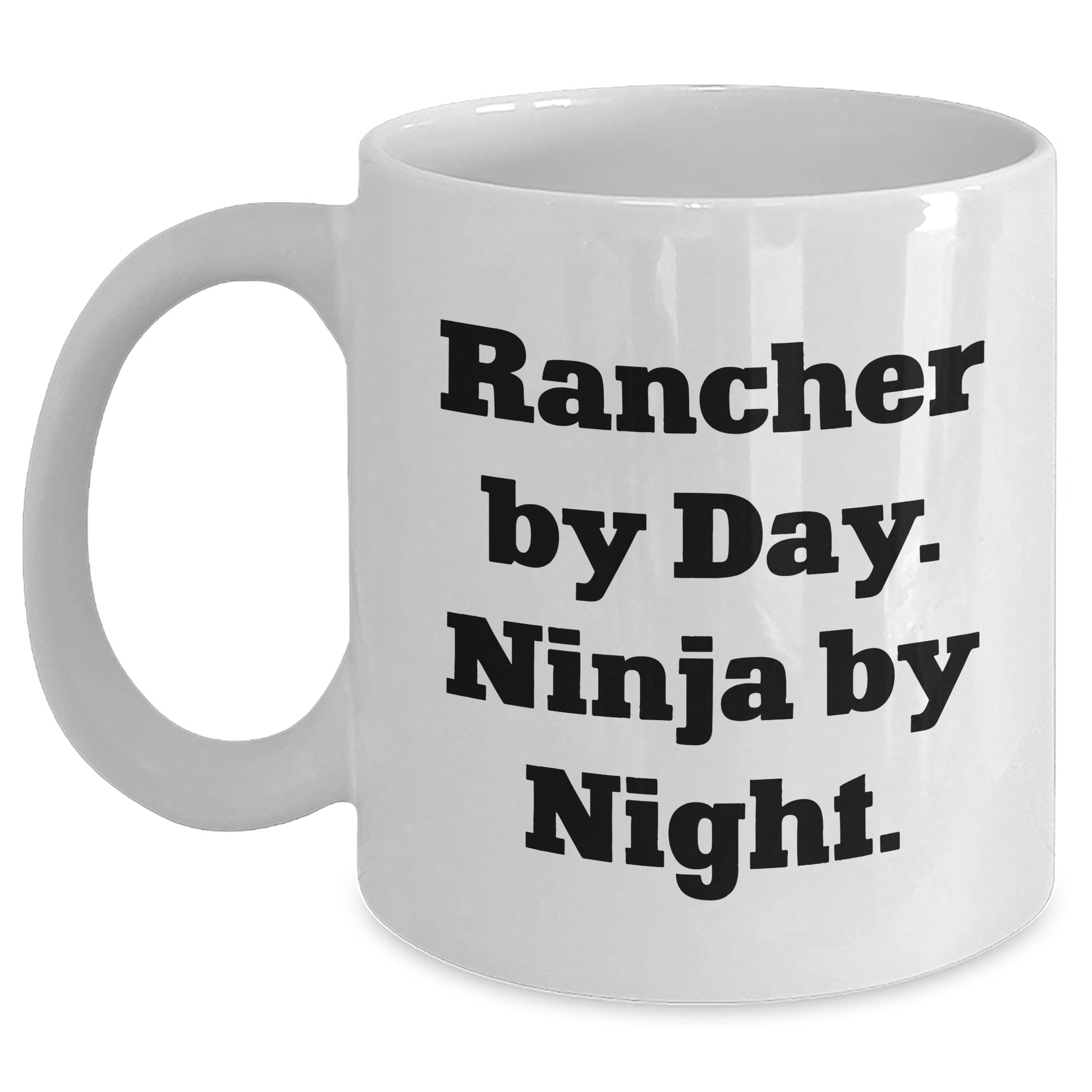 Rancher Gifts from Men - White Coffee Mug, Rancher By Day Ninja By Night, Funny Quote, Father's Day Unique Gifts - Main