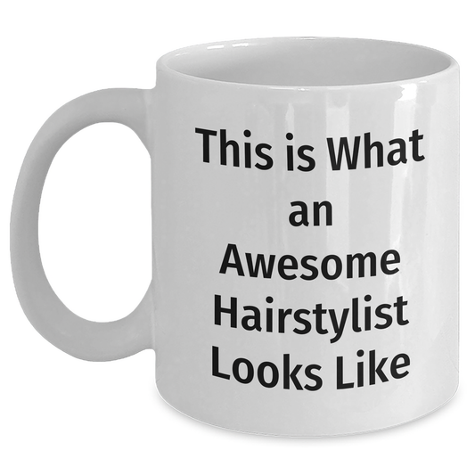 Hairstylist Humor, Funny Quote Gifts from Friends, Inspirational White Coffee Mug for Hairstylist Graduation, Unique Gifts for Hairstylist - Main