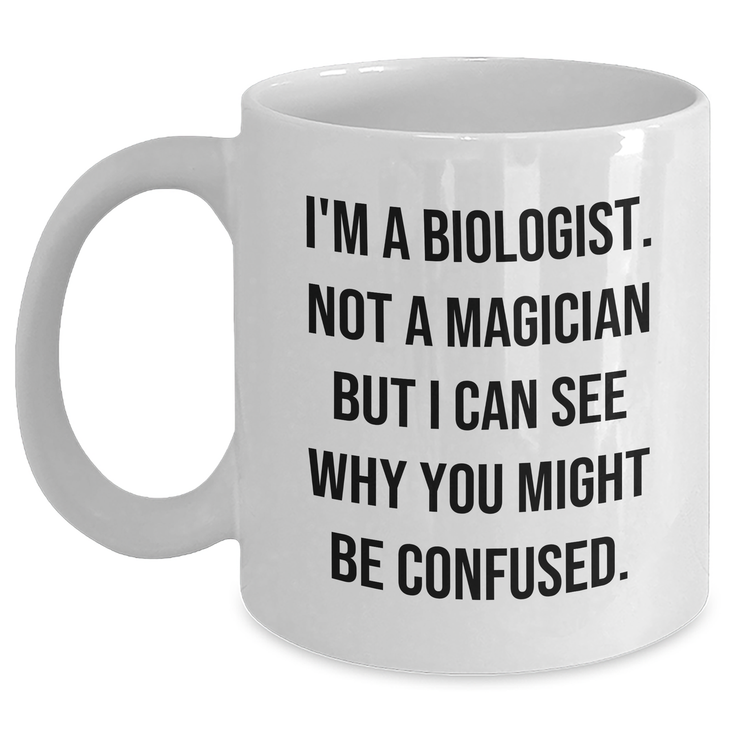 Funny Biologist Gifts for Him or Her, White Coffee Mug with Quote 'I'm A Biologist. Not A Magician But I Can See Why You Might Be Confused.', Gifts from Friends or Family for Graduation - Main