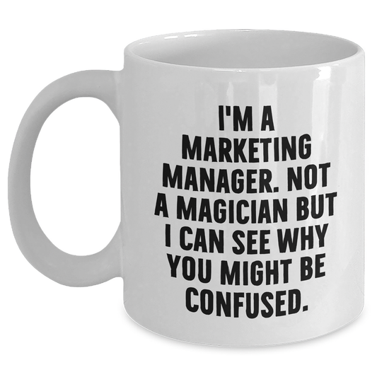 Marketing Manager Gifts, Funny Quote White Coffee Mug, Gifts from Friends, Unique Graduation Gifts for Marketing Manager - Main