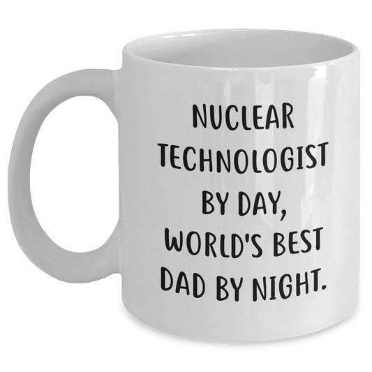 Nuclear Technologist Humor Gifts, Funny White Coffee Mug for Men, Gifts from Dad, 'Nuclear Technologist By Day, World's Best Dad By Night.' - Main