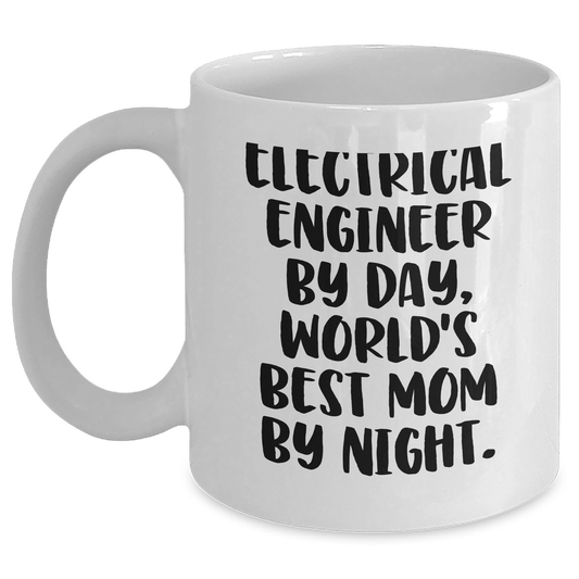 Electrical Engineer Gifts from Mom - Funny White Coffee Mug for Graduation, 'Electrical Engineer By Day, World's Best Mom By Night.' - Main