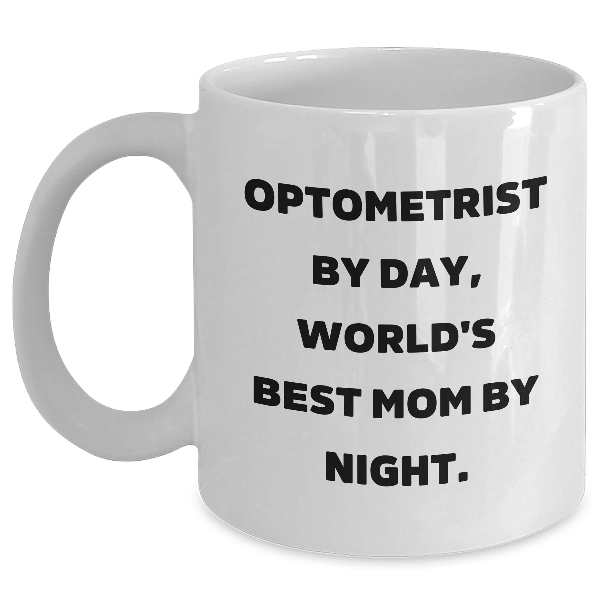 Optometrist Gifts - Funny White Coffee Mug for Father's Day 'Optometrist By Day, World's Best Mom By Night.' - Gifts from Men to Optometrist - Main
