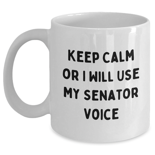 Senator Funny Mugs Keep Calm Gifts for Graduation White Coffee Mug, Funny Gifts from Friends to Senator, Graduation Unique Gifts - Main