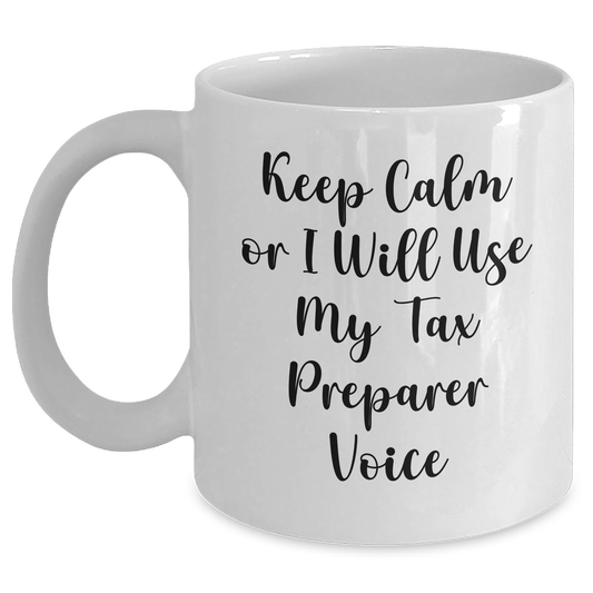 Funny Tax Preparer Gifts from Friends for Graduation - Keep Calm Or I Will Use My Tax Preparer Voice White Coffee Mug, 11oz or 15oz Capacity - Main