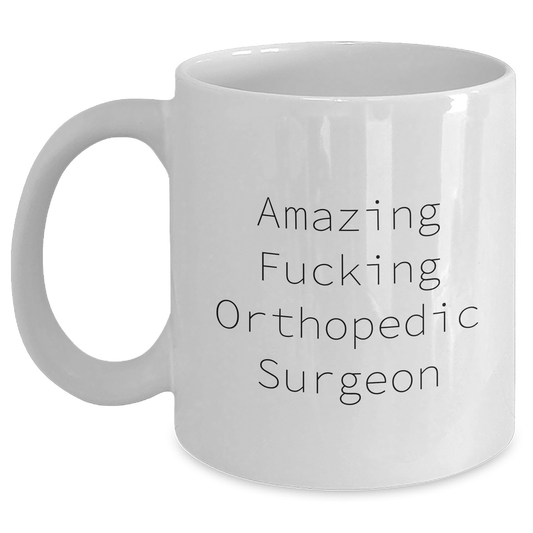 Orthopedic Surgeon Funny Gifts from Friends for Men and Women White Coffee Mug, 'Amazing F--king Orthopedic Surgeon' Quote for Graduation Unique Gifts - Main