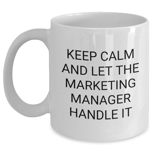 Funny Marketing Manager Gifts from Friends - Keep Calm And Let The Marketing Manager Handle It White Coffee Mugs for Marketing Manager Graduation - Main