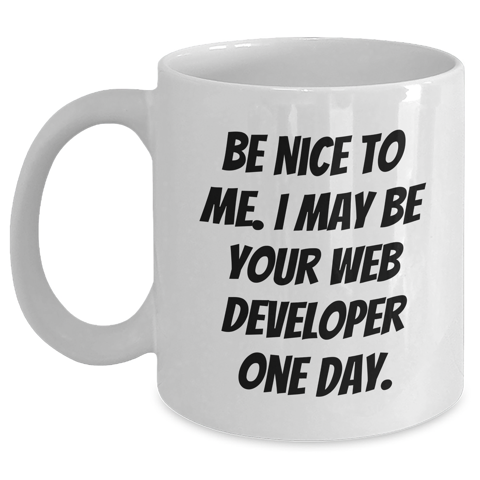 Funny Web Developer Gifts from Friends for Graduation - Be Nice To Me I May Be Your Web Developer One Day White Coffee Mug - Main