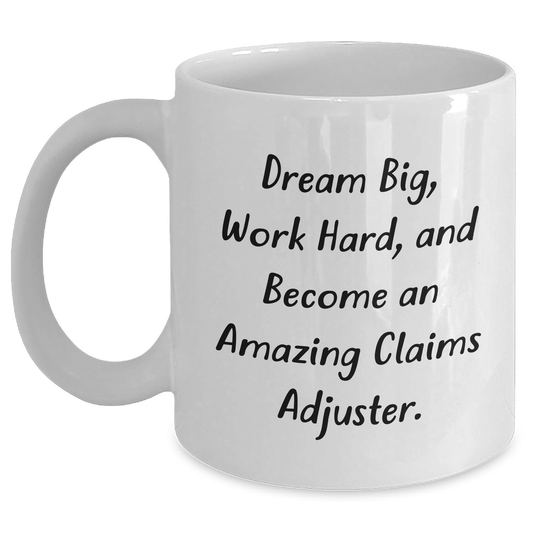 Funny Claims Adjuster White Coffee Mug, Gifts from Friends for Amazing Claims Adjuster, Graduation Unique Gifts, Work Hard and Dream Big - Main