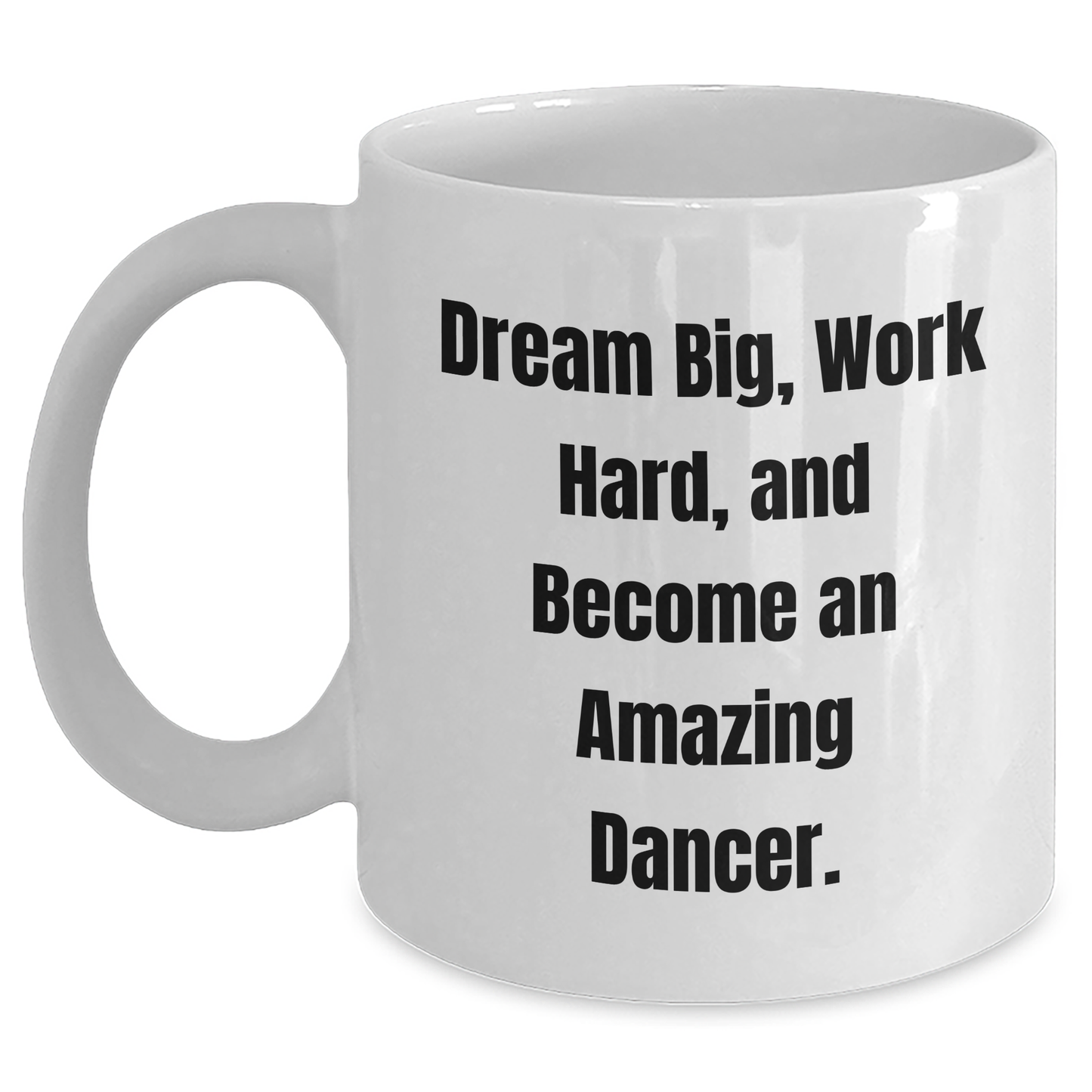 Funny Dancer Gifts for Dancer Friends from Family - White Coffee Mug with Inspirational Quote 'Dream Big, Work Hard, And Become An Amazing Dancer.' for Graduation - Main