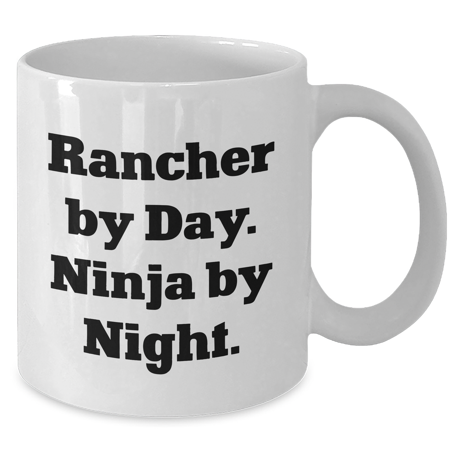 Rancher Gifts from Men - White Coffee Mug, Rancher By Day Ninja By Night, Funny Quote, Father's Day Unique Gifts - Additional